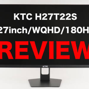 実機レビュー：27型/WQHD/180Hzのゲーミングディスプレイ「KTC H27T22S」は超ハイコスパ！